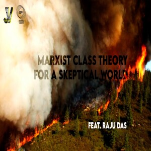 Marxist Class Theory for a Skeptical World feat. Raju Das