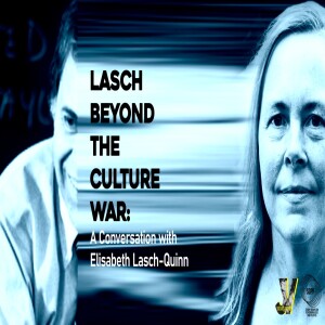 Lasch Beyond the Culture War - A Conversation with Elisabeth Lasch-Quinn