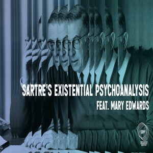 Sartre’s Existential Psychoanalysis feat. Mary L. Edwards