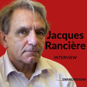 Jacques Rancière Interview on Emancipations