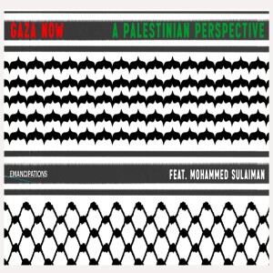 Gaza Now: A Palestinian Perspective (feat. Mohammed Sulaiman)