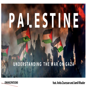 Palestine: Understanding the War on Gaza feat. Anita Zsurzsán and Jamil Khader