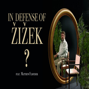 In Defense of Žižek? A Discussion with Matthew Flisfeder