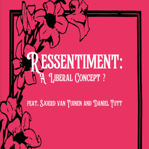 Ressentiment: A Liberal Concept? feat. Sjoerd van Tuinen