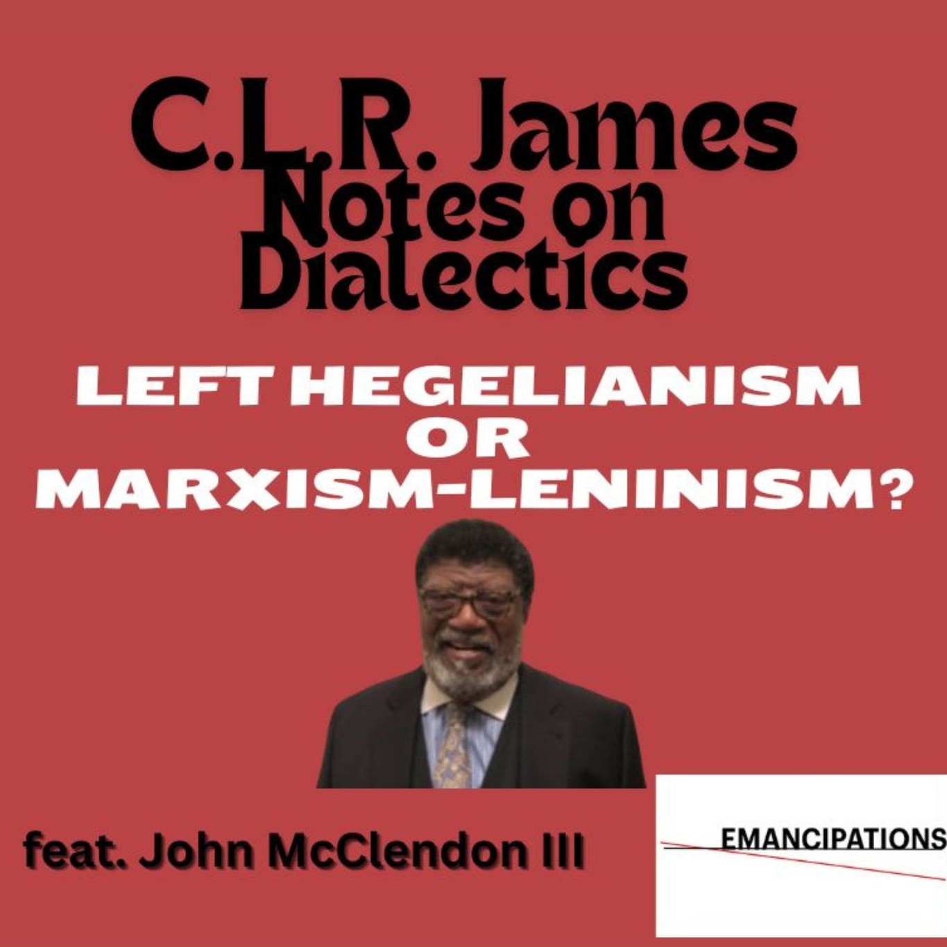 Notes on Dialectics: Left Hegelianism or Marxism-Leninism? feat. John McClendon