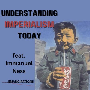 Economic Imperialism and Global Working Class Struggle (feat. Immanuel Ness)