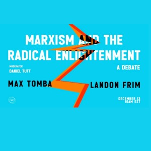 Marxism and the Radical Enlightenment: A Debate feat. Max Tomba and Landon Frim