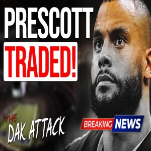 Dallas Cowboys TRADING DAK PRESCOTT!