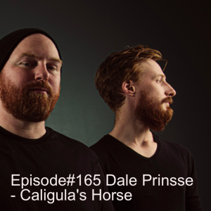 Episode#165 Dale Prinsse - Caligula‘s Horse