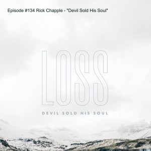 Episode #134 Rick Chapple - "Devil Sold His Soul"