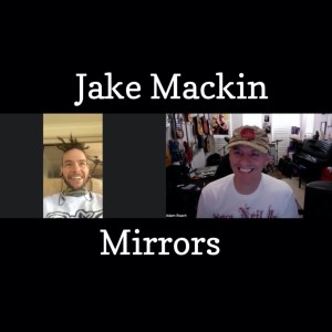 Episode #187 Jake  Mackin - ”Mirrors”
