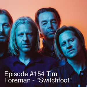 Episode #154 Tim Foreman - ”Switchfoot”