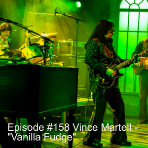 Episode #158 Vince Martell - ”Vanilla Fudge”