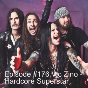 Episode #176 Vic Zino - Hardcore Superstar