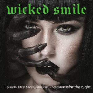 Episode #160 Steve Janevski - ”Wicked Smile”
