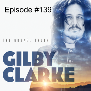 Episode #139 Gilby Clarke