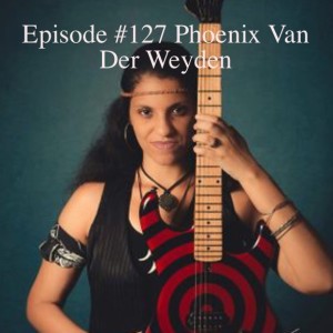 Episode #127 Phoenix Van Der Weyden