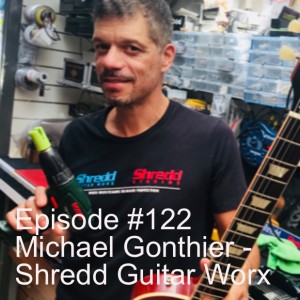 Episode #122 Michael Gonthier - Shredd Guitar Worx