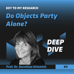 DEEP DIVE: Do Objects Party Alone? - Prof. Dr. Dorothee Kimmich