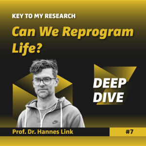 DEEP DIVE: Can We Reprogram Life? - Prof. Dr. Hannes Link