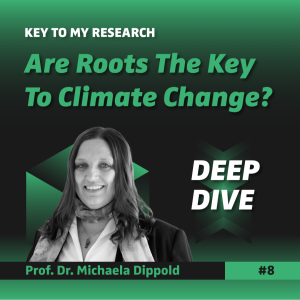 DEEP DIVE: Are Roots The Key To Climate Change? - Prof. Dr. Michaela Dippold