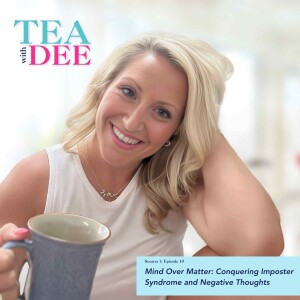 Tea With Dee | Episode 10: Mind Over Matter: Conquering Imposter Syndrome and Negative Thoughts