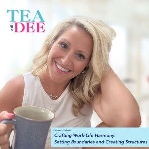 Tea with Dee | Episode 1: Crafting Work-Life Harmony: Setting Boundaries and Creating Structures