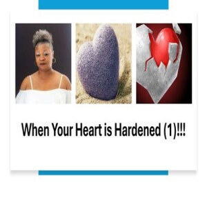 When Your Heart is Hardened (1)!!!