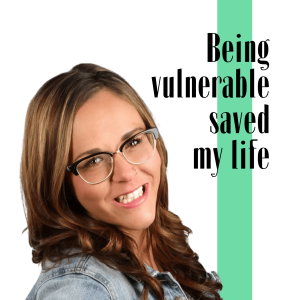 Real Talk: Vulnerability Saved My Life đŹâ¤ď¸