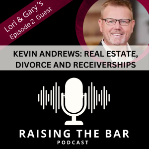 Raising the Bar Podcast Ep. 2- Kevin Andrews: Law, Real Estate and Receiverships