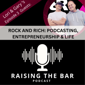 Raising The Bar Podcast Ep. 3- Rock & Rich: Podcasts, Entrepreneurs, and Life