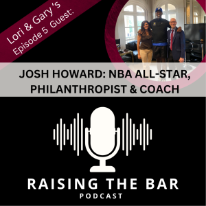 Raising The Bar Podcast Ep. 5- Josh Howard: NBA All-Star, Dallas Maverick, Coach