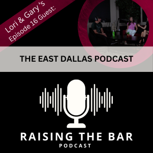 Raising The Bar Podcast Ep #16: East Dallas Podcast