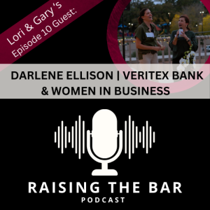 Raising The Bar Podcast Ep #10: Darlene Ellison | Veritex Bank and Women in Business