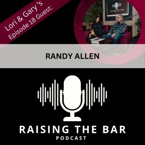 Raising The Bar Podcast Ep #18: Randy Allen