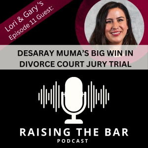 Raising The Bar Podcast Ep #11: Desaray Muma's Big Win in Divorce Court Jury Trial