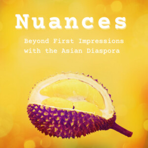 S1 E01: Introducing ”Nuances: Beyond first impressions with the Asian diaspora”