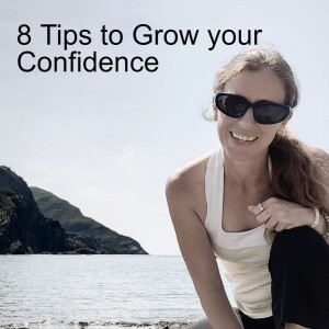 Episode 1 - 8 Tips to Grow Your Confidence