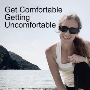 EPISODE 2 - GET COMFORTABLE GETTING UNCOMFORTABLE