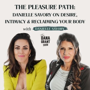 The Pleasure Path: Danielle Savory on Desire, Intimacy & Reclaiming Your Body