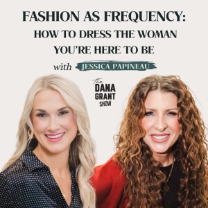 Fashion as Frequency: How to Dress the Woman You’re Here to Be with Jessica Papineau