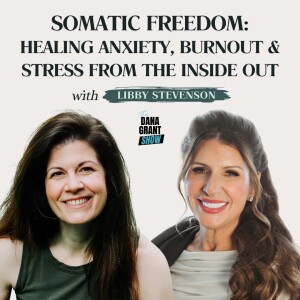 Somatic Freedom: Healing Anxiety, Burnout & Stress from the Inside Out with Libby Stevenson
