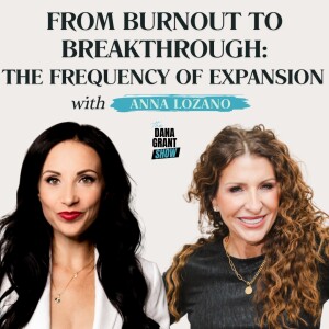 From Burnout to Breakthrough: The Frequency of Expansion with Anna Lozano