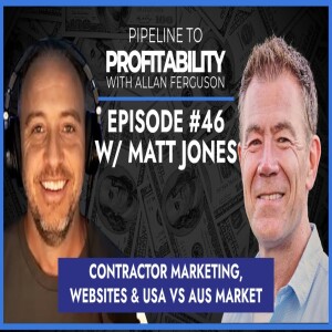 Episode - 46 Matt Jones - Contractor Marketing and Websites