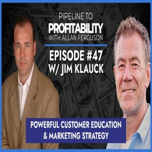 Episode 47 - Jim Klauck Discusses How Service Companies Can Standout With A Podcast