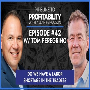 Ep #42 Tom Peregrino - Do we have a labor shortage in the trades?