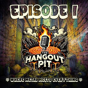 Episode 1: Welcome to The Hangout Pit - Where Metal Meets Everything