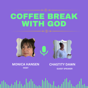 Coffee Break with God- Special Guest -Chastity Dawn