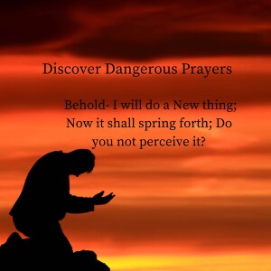 Discovering Dangerous Prayers and Daring to Pray them