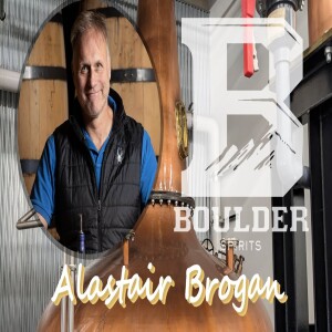 Ep. 34: Alastair Brogan, Founder of Boulder Spirits
